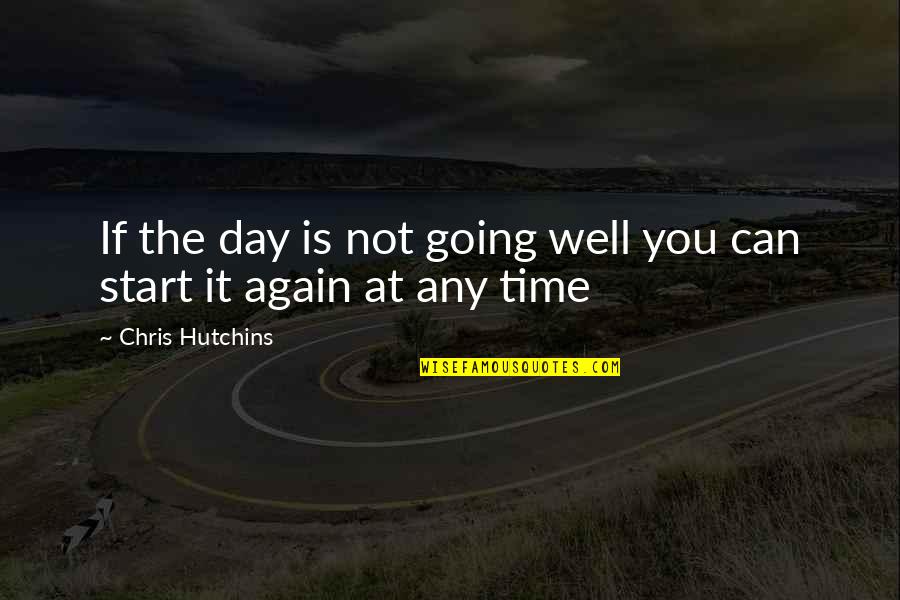 Adelbert Steiner Quotes By Chris Hutchins: If the day is not going well you
