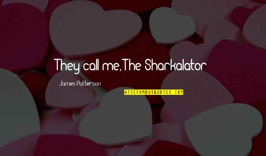 Adele Basheer Wedding Quotes By James Patterson: They call me, The Sharkalator