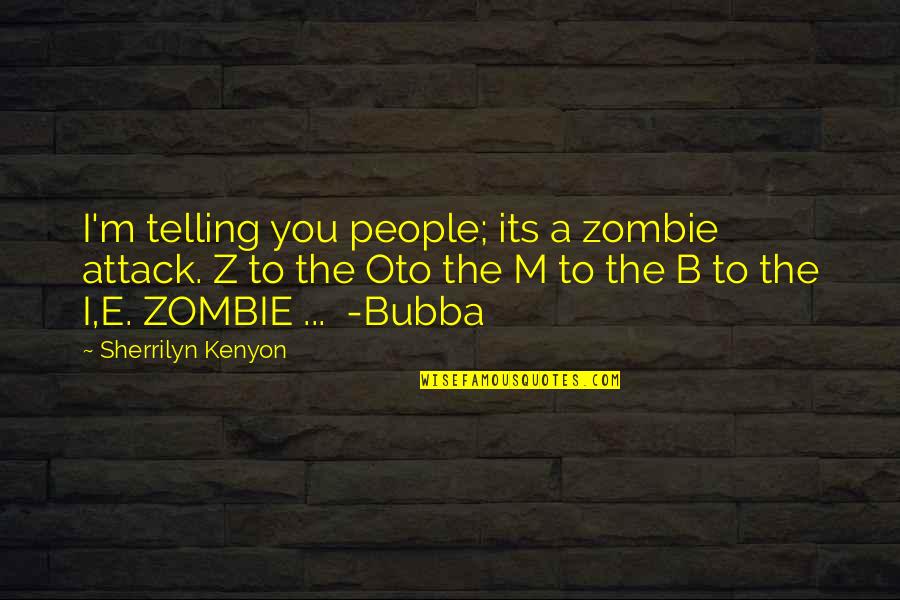 Adele Basheer Wedding Quotes By Sherrilyn Kenyon: I'm telling you people; its a zombie attack.