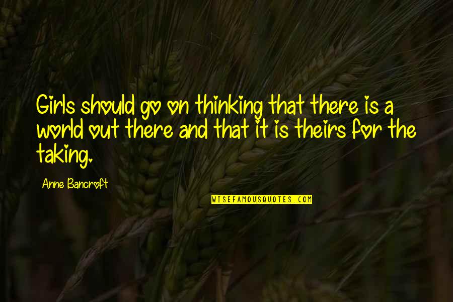 Adele Casagrande Quotes By Anne Bancroft: Girls should go on thinking that there is