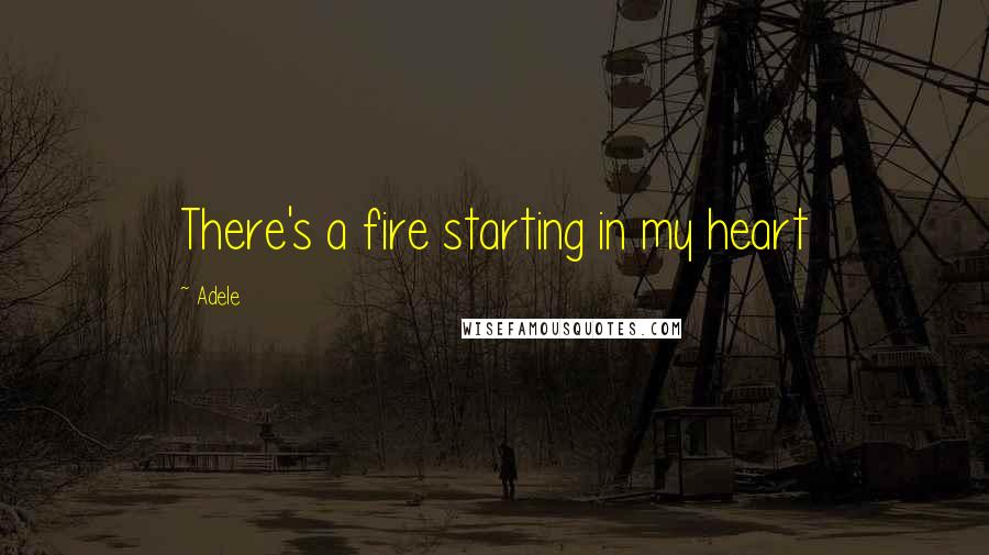 Adele quotes: There's a fire starting in my heart