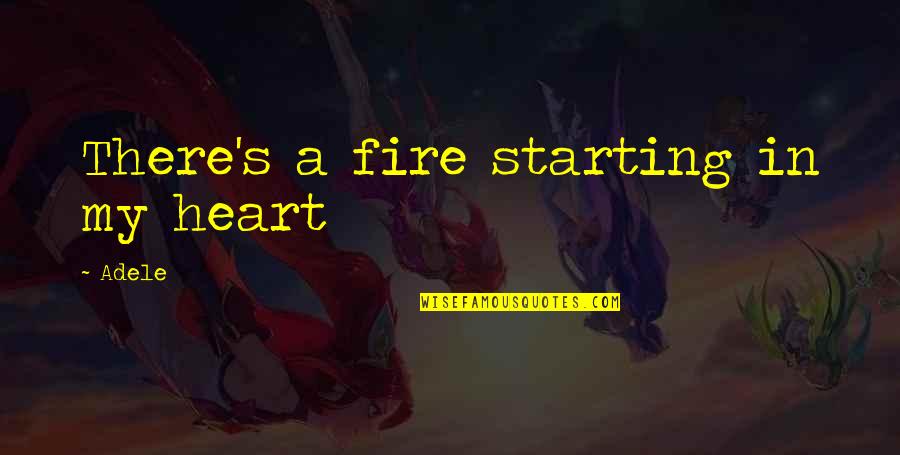 Adele Quotes By Adele: There's a fire starting in my heart