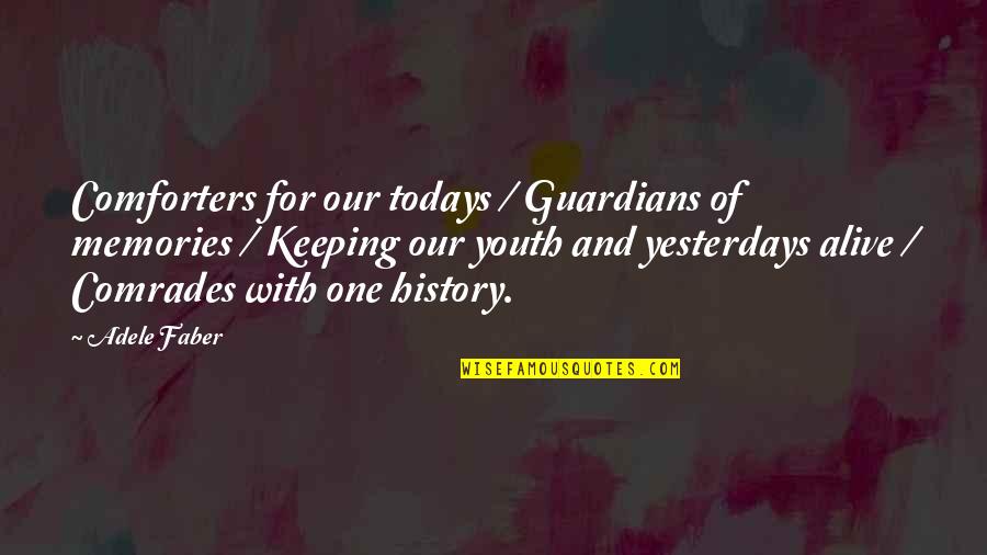 Adele Quotes By Adele Faber: Comforters for our todays / Guardians of memories