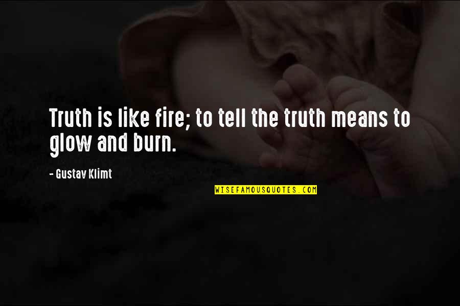 Adele Quotes By Gustav Klimt: Truth is like fire; to tell the truth