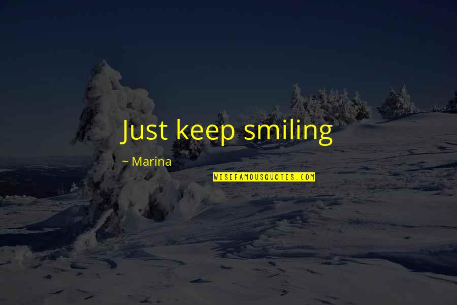 Adelene E Quotes By Marina: Just keep smiling Adelene E Quotes By Marina: Just keep smiling