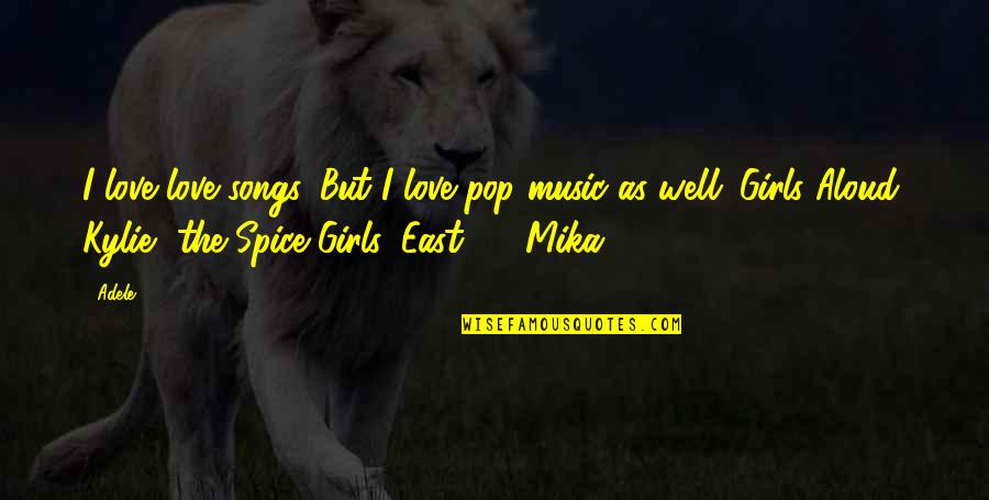 Adele's Music Quotes By Adele: I love love songs. But I love pop