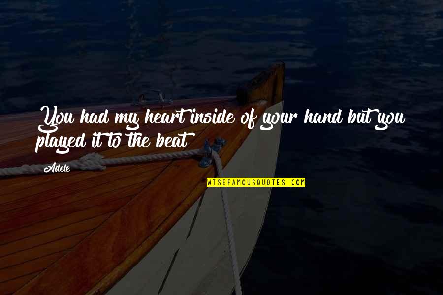 Adele's Quotes By Adele: You had my heart inside of your hand