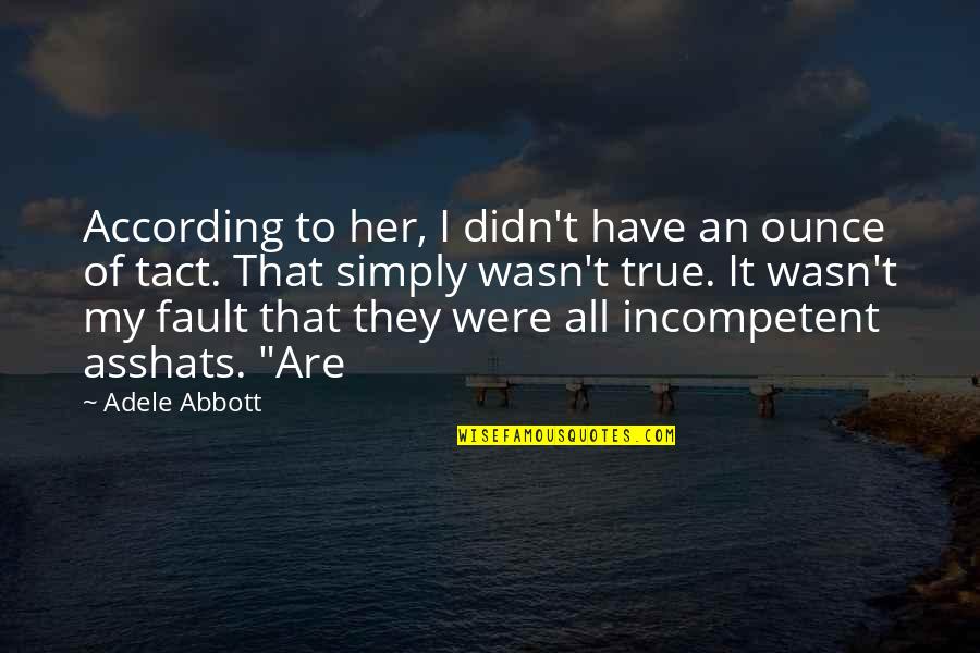 Adele's Quotes By Adele Abbott: According to her, I didn't have an ounce