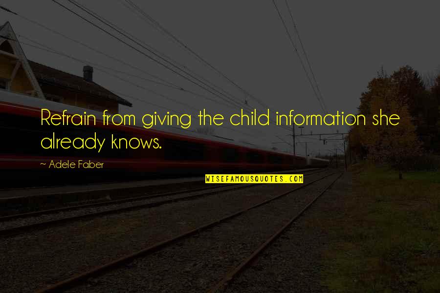 Adele's Quotes By Adele Faber: Refrain from giving the child information she already