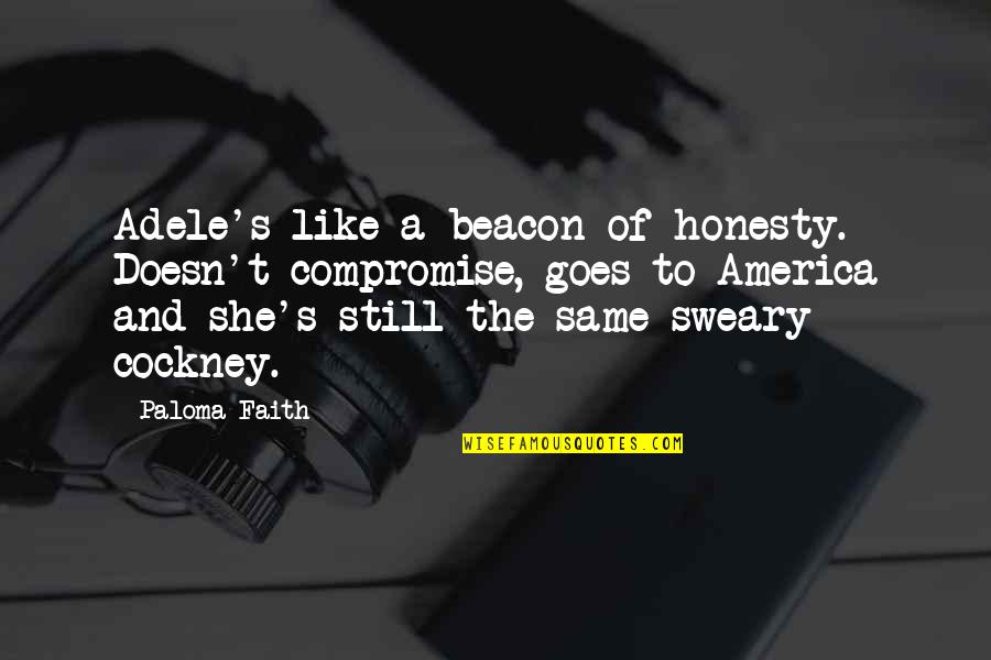 Adele's Quotes By Paloma Faith: Adele's like a beacon of honesty. Doesn't compromise,