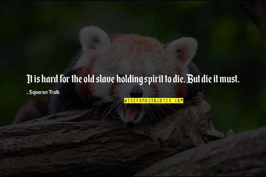 Adelescorner Quotes By Sojourner Truth: It is hard for the old slave holding Adelescorner Quotes By Sojourner Truth: It is hard for the old slave holding