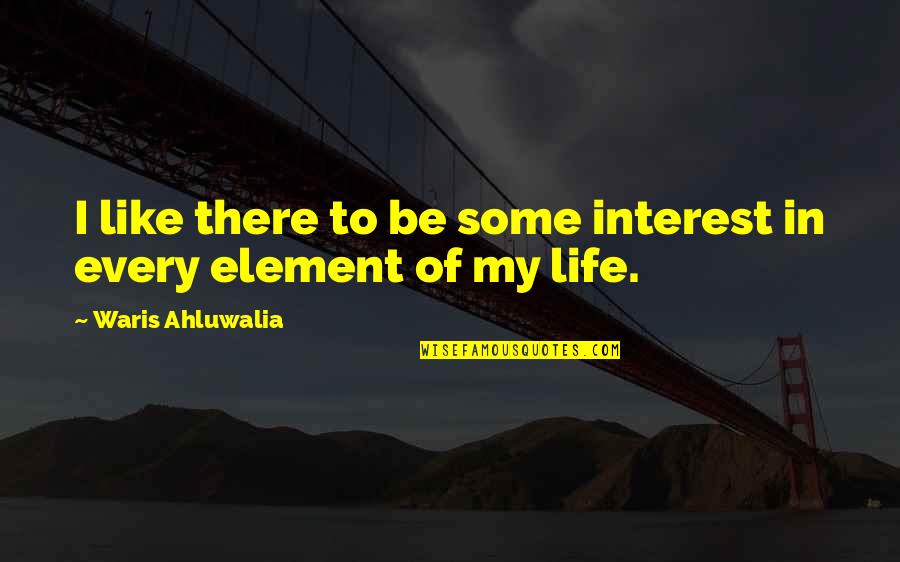 Adelfina Cortez Quotes By Waris Ahluwalia: I like there to be some interest in