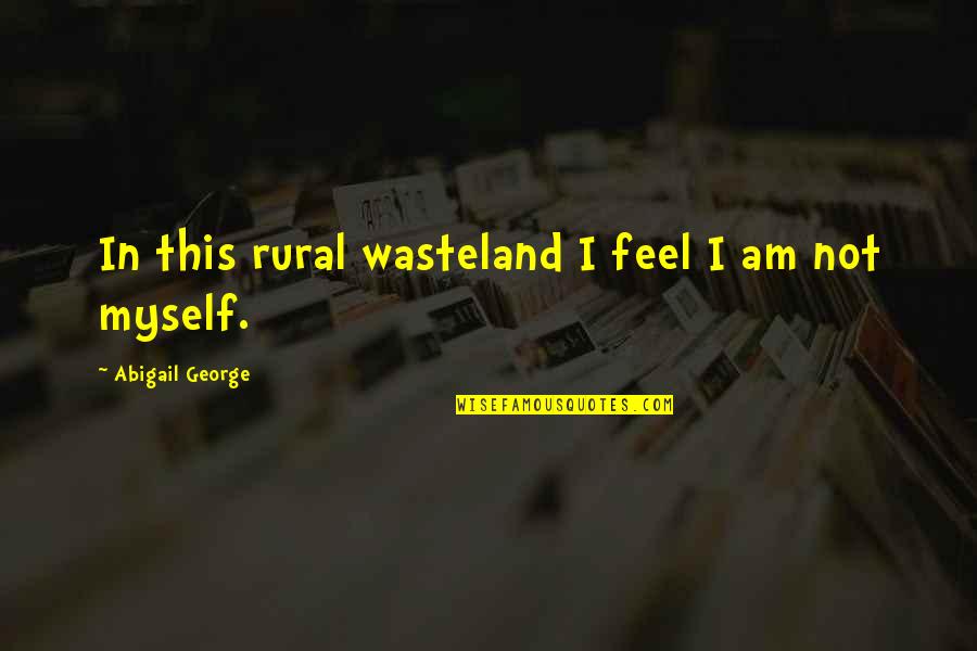 Adelgazar Espalda Quotes By Abigail George: In this rural wasteland I feel I am