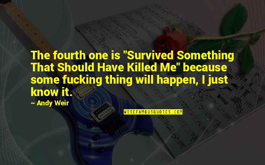 Adelgid Quotes By Andy Weir: The fourth one is "Survived Something That Should