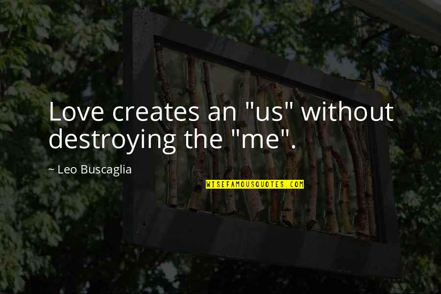 Adelgid Quotes By Leo Buscaglia: Love creates an "us" without destroying the "me".
