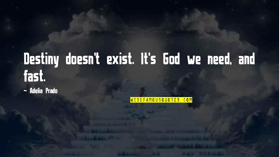 Adelia Prado Quotes By Adelia Prado: Destiny doesn't exist. It's God we need, and
