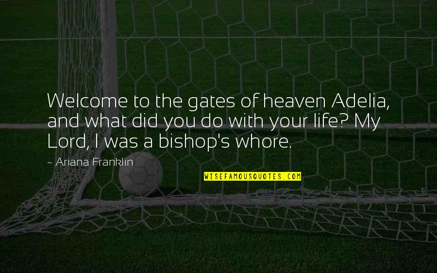 Adelia Quotes By Ariana Franklin: Welcome to the gates of heaven Adelia, and