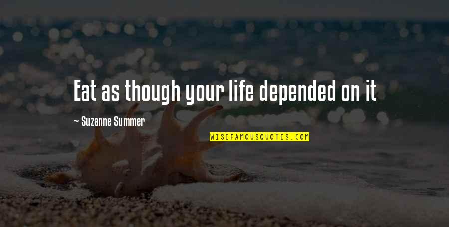 Adelia Quotes By Suzanne Summer: Eat as though your life depended on it