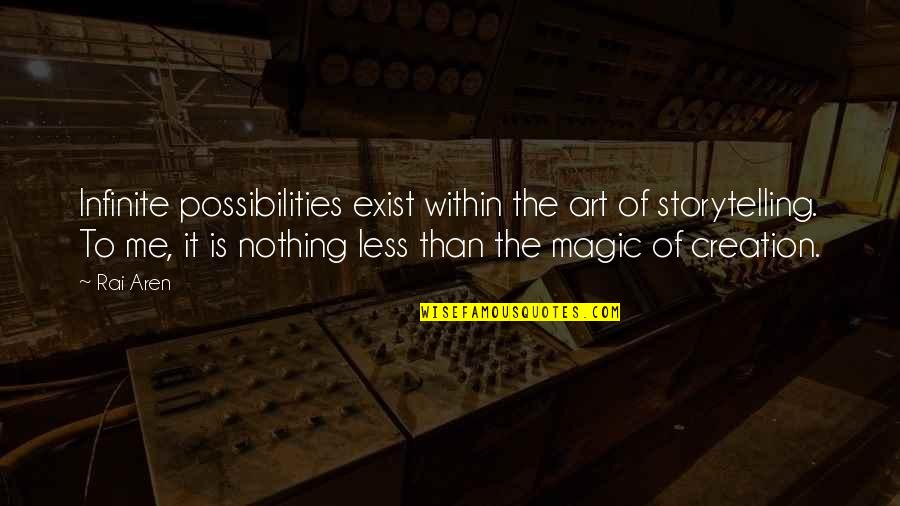 Adelice Lewys Quotes By Rai Aren: Infinite possibilities exist within the art of storytelling.