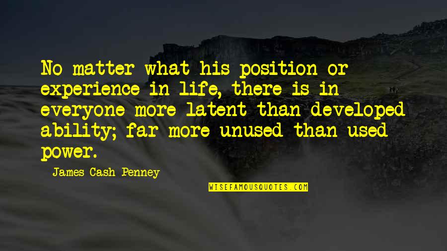Adelices Quotes By James Cash Penney: No matter what his position or experience in Adelices Quotes By James Cash Penney: No matter what his position or experience in