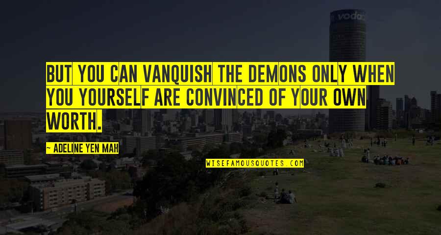 Adeline Quotes By Adeline Yen Mah: But you can vanquish the demons only when