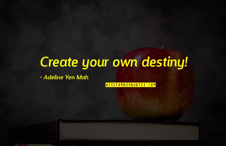 Adeline Quotes By Adeline Yen Mah: Create your own destiny!