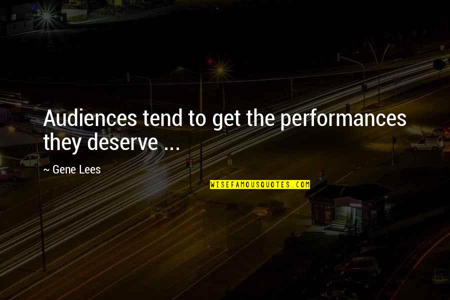 Adelines In Dallas Quotes By Gene Lees: Audiences tend to get the performances they deserve