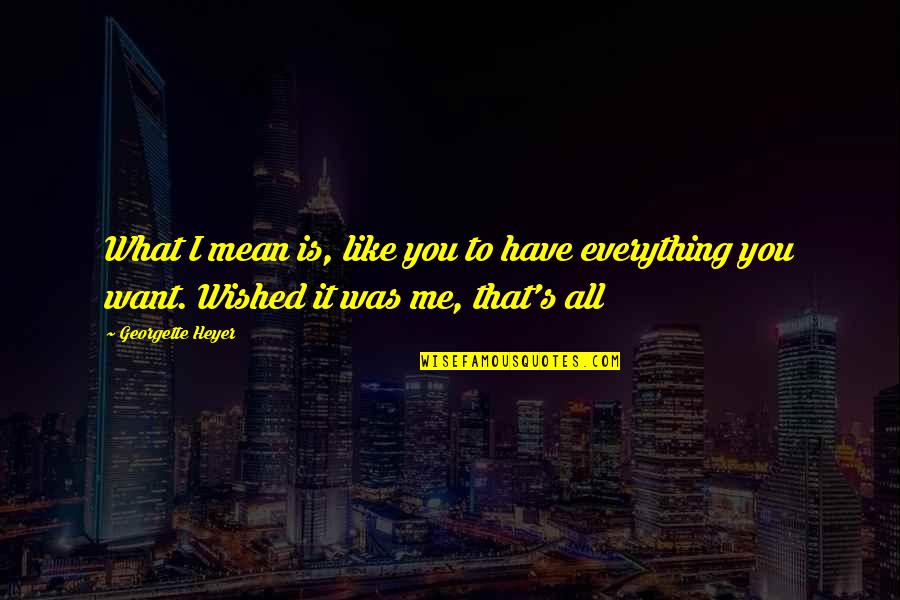 Adelines In Dallas Quotes By Georgette Heyer: What I mean is, like you to have