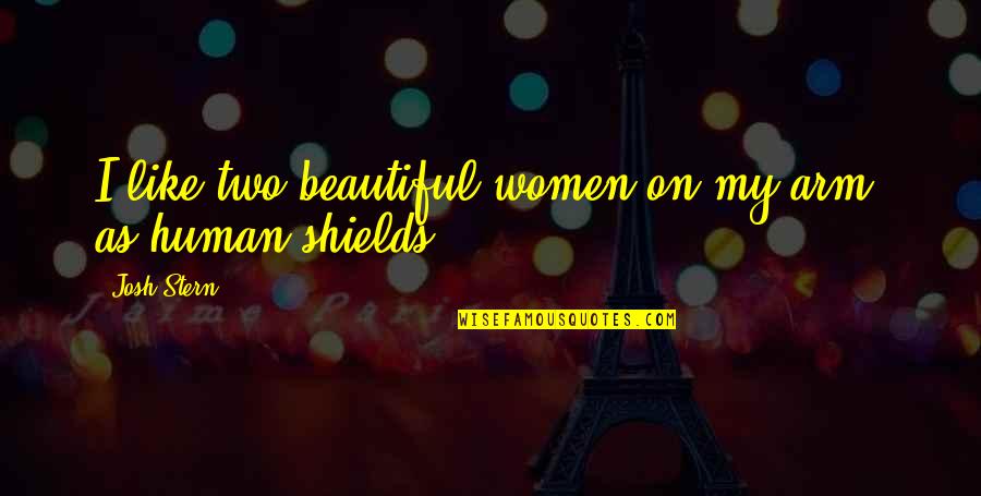 Adelio Desk Quotes By Josh Stern: I like two beautiful women on my arm-