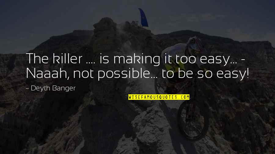 Adell Quote Quotes By Deyth Banger: The killer .... is making it too easy...