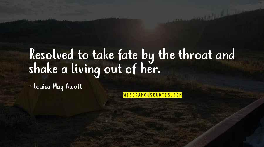 Adell Quote Quotes By Louisa May Alcott: Resolved to take fate by the throat and