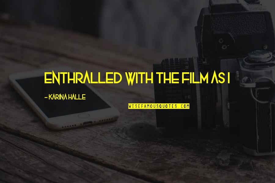 Adella Skin Quotes By Karina Halle: enthralled with the film as I Adella Skin Quotes By Karina Halle: enthralled with the film as I