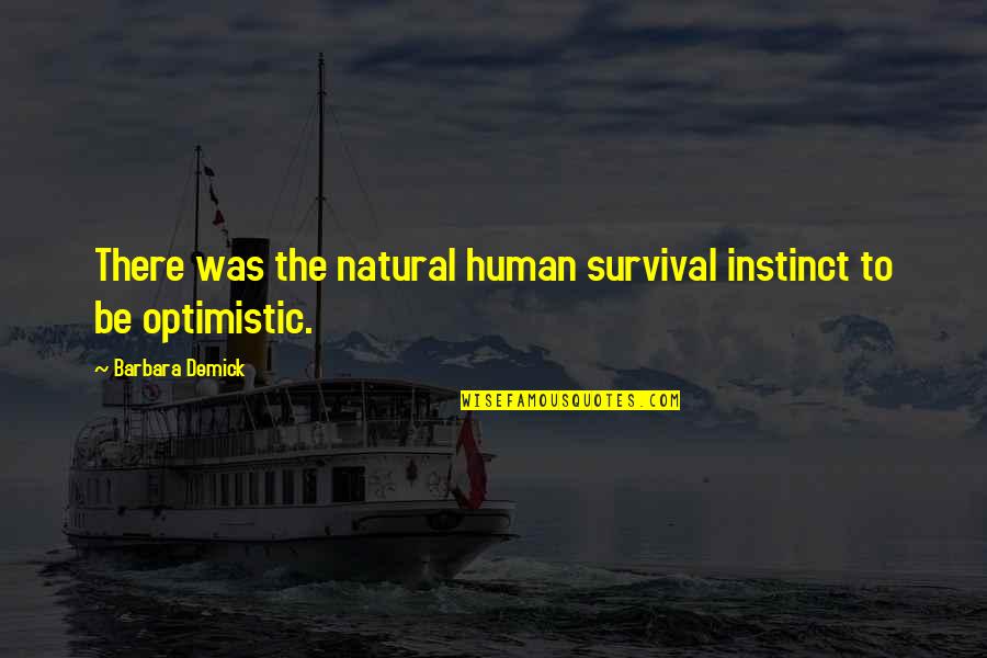 Adelmo's Quotes By Barbara Demick: There was the natural human survival instinct to