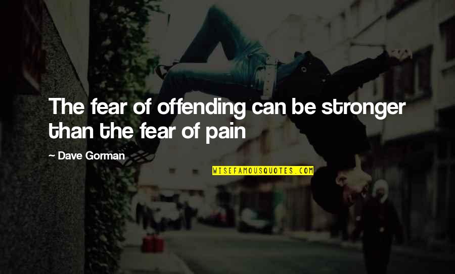 Adelmo's Quotes By Dave Gorman: The fear of offending can be stronger than
