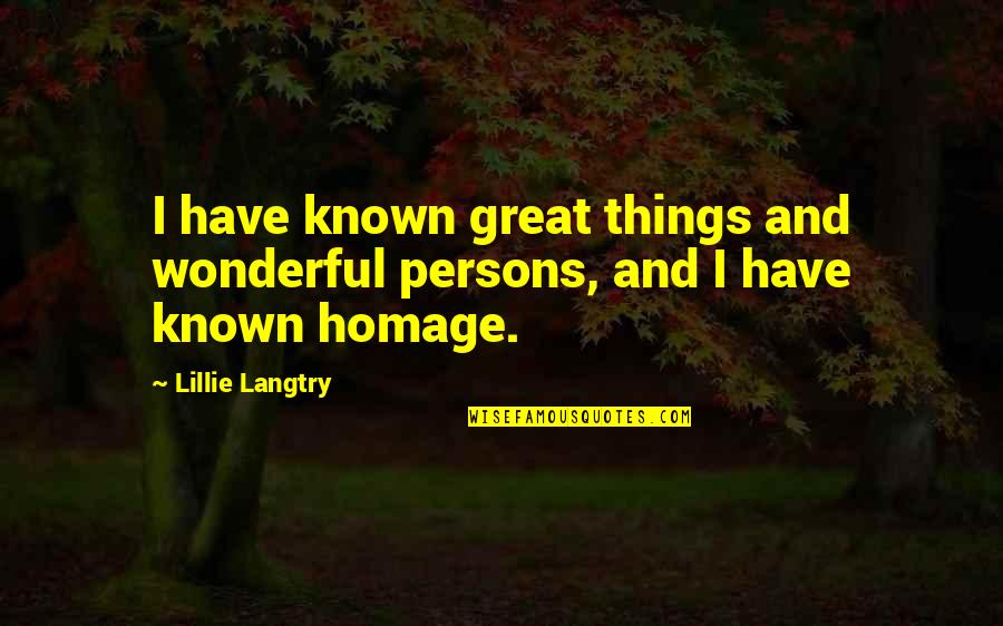 Adelmo's Quotes By Lillie Langtry: I have known great things and wonderful persons,