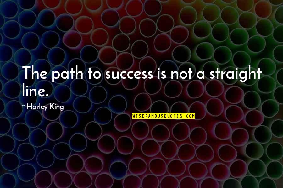 Adelphas Quotes By Harley King: The path to success is not a straight