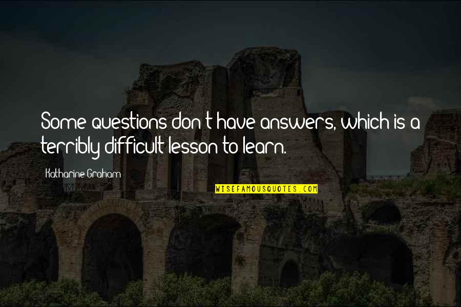 Adelphos Cellars Quotes By Katharine Graham: Some questions don't have answers, which is a Adelphos Cellars Quotes By Katharine Graham: Some questions don't have answers, which is a