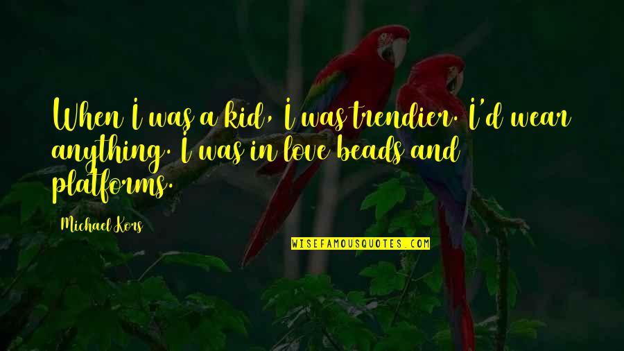 Adelphos Cellars Quotes By Michael Kors: When I was a kid, I was trendier. Adelphos Cellars Quotes By Michael Kors: When I was a kid, I was trendier.