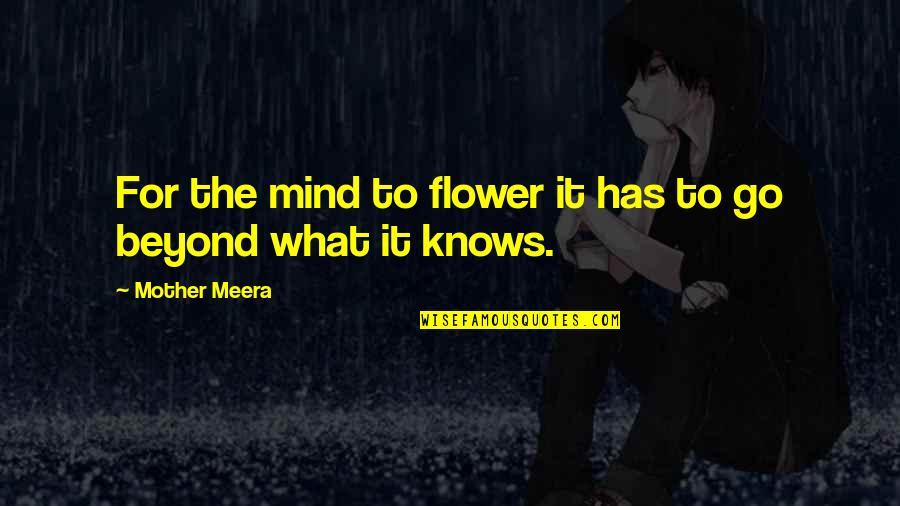 Adelphos Cellars Quotes By Mother Meera: For the mind to flower it has to Adelphos Cellars Quotes By Mother Meera: For the mind to flower it has to