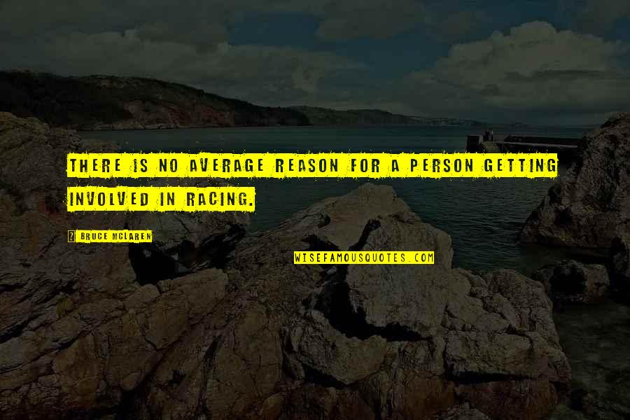 Adelphos Greek Quotes By Bruce McLaren: There is no average reason for a person
