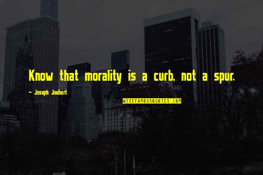 Adelphos Greek Quotes By Joseph Joubert: Know that morality is a curb, not a
