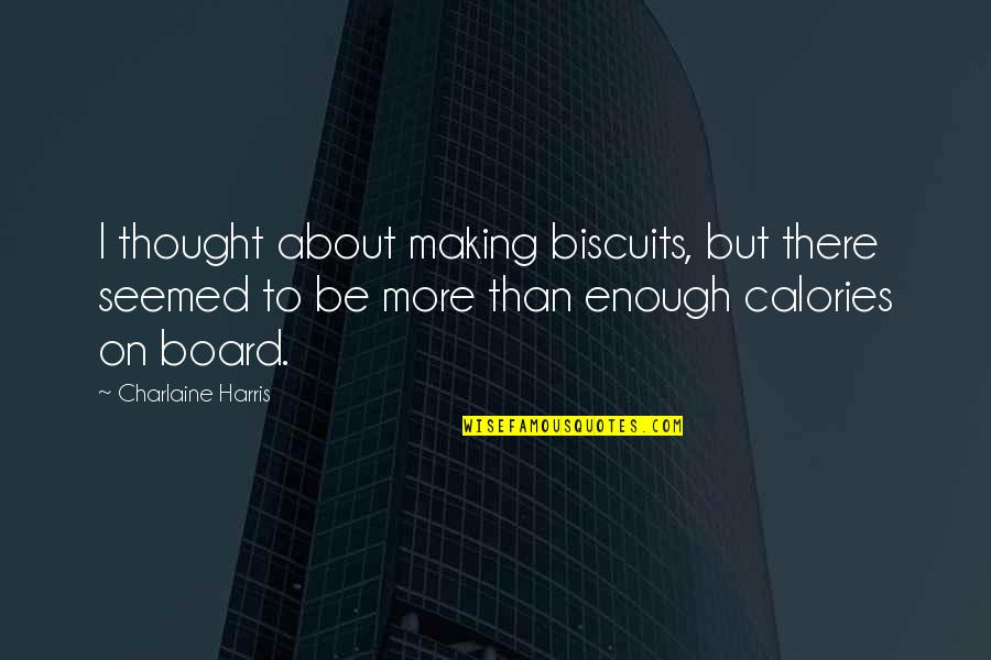 Adelson School Quotes By Charlaine Harris: I thought about making biscuits, but there seemed Adelson School Quotes By Charlaine Harris: I thought about making biscuits, but there seemed