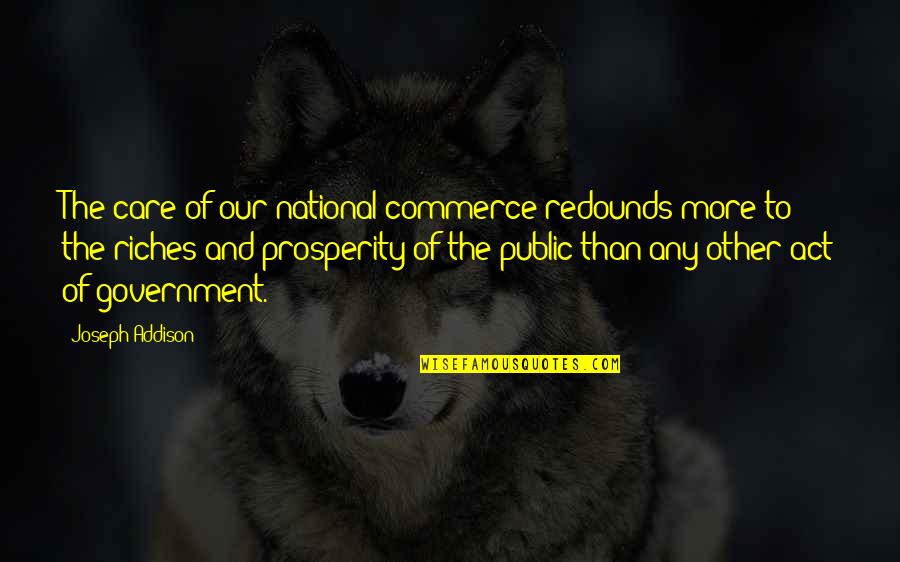 Adelson School Quotes By Joseph Addison: The care of our national commerce redounds more Adelson School Quotes By Joseph Addison: The care of our national commerce redounds more