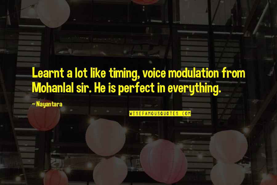 Adelstein 01824 Quotes By Nayantara: Learnt a lot like timing, voice modulation from
