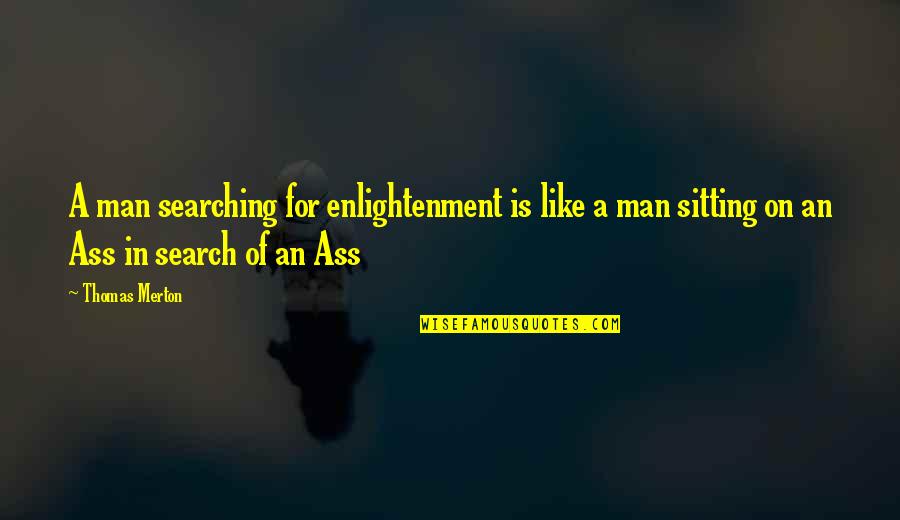 Adelstein 01824 Quotes By Thomas Merton: A man searching for enlightenment is like a