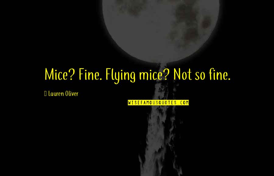 Adelstein Plaza Quotes By Lauren Oliver: Mice? Fine. Flying mice? Not so fine.