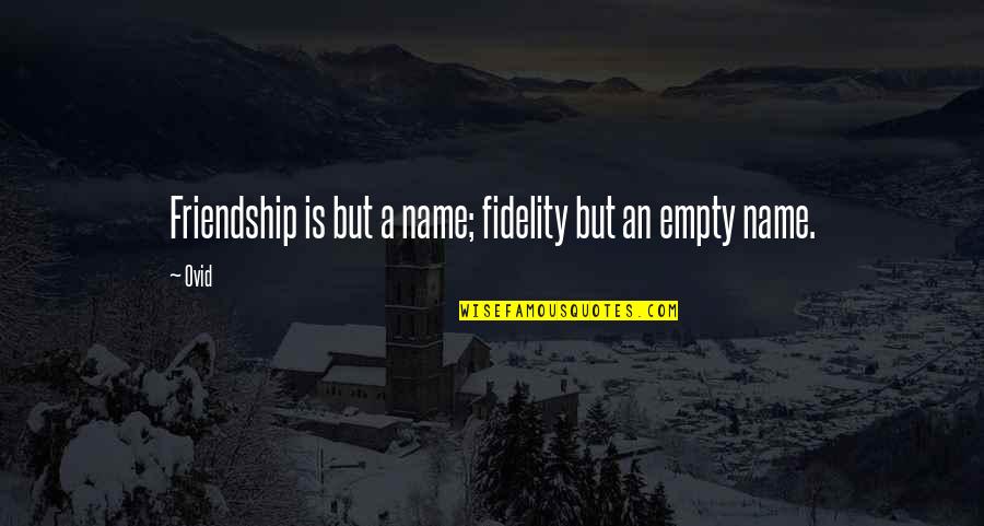 Adelstein Plaza Quotes By Ovid: Friendship is but a name; fidelity but an