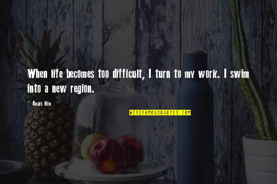 Adem Film Quotes By Anais Nin: When life becomes too difficult, I turn to