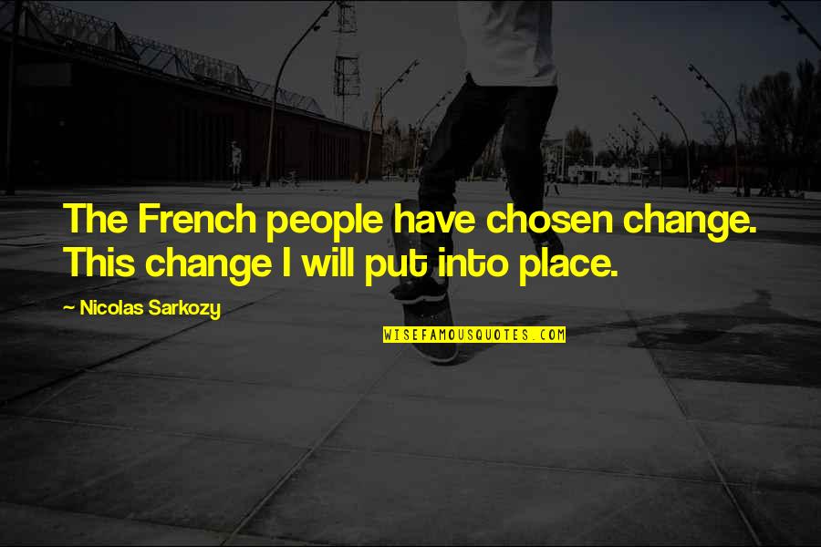 Adem Film Quotes By Nicolas Sarkozy: The French people have chosen change. This change