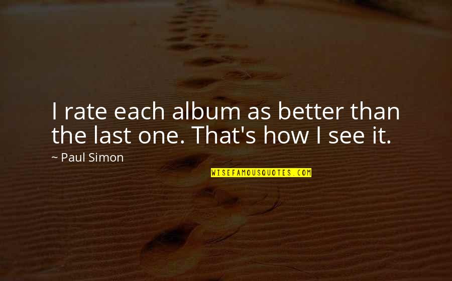 Adem Film Quotes By Paul Simon: I rate each album as better than the